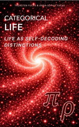 Cover of Book VI: Categorical Life: Life as Self-Decoding Distinctions